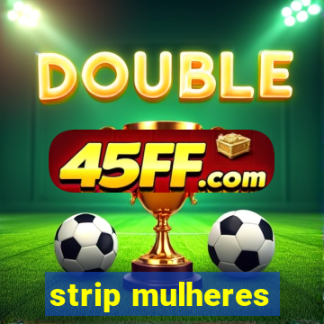 strip mulheres